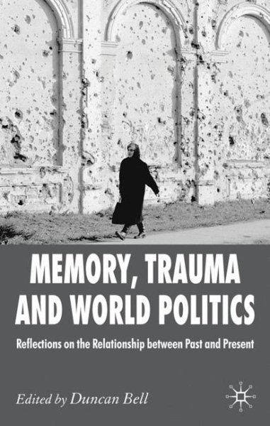 Memory, Trauma and World Politics: Reflections on the Relationship Between Past and Present cover
