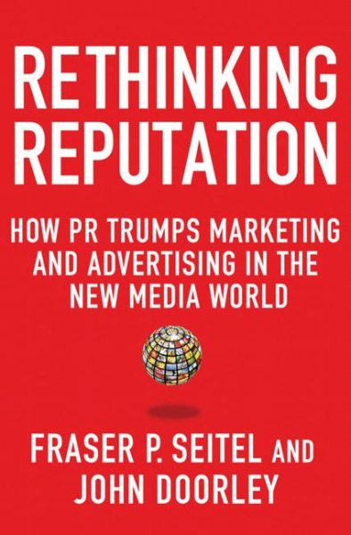 Rethinking Reputation: How PR Trumps Marketing and Advertising in the New Media World cover