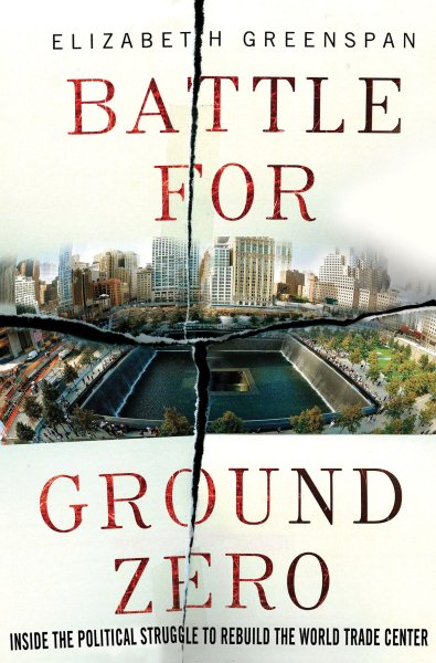Battle for Ground Zero: Inside the Political Struggle to Rebuild the World Trade Center cover