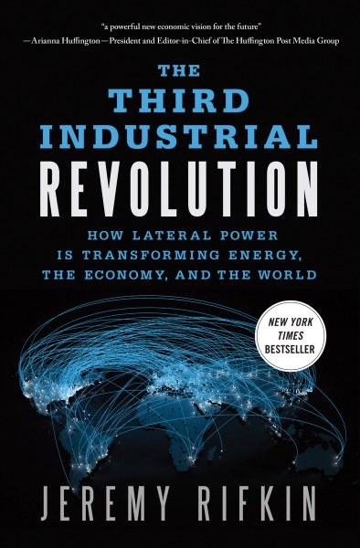 The Third Industrial Revolution: How Lateral Power Is Transforming Energy, the Economy, and the World cover