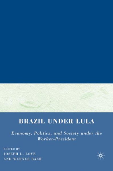 Brazil under Lula: Economy, Politics, and Society under the Worker-President cover