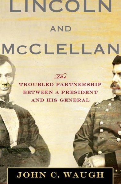 Lincoln and McClellan: The Troubled Partnership between a President and His General cover