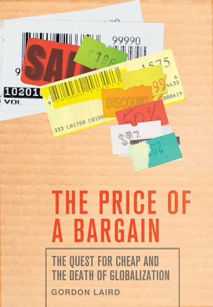 The Price of a Bargain: The Quest for Cheap and the Death of Globalization cover