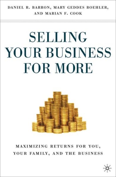 Selling Your Business for More: Maximizing Returns for You, Your Family, and the Business cover