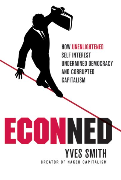 ECONned: How Unenlightened Self Interest Undermined Democracy and Corrupted Capitalism cover