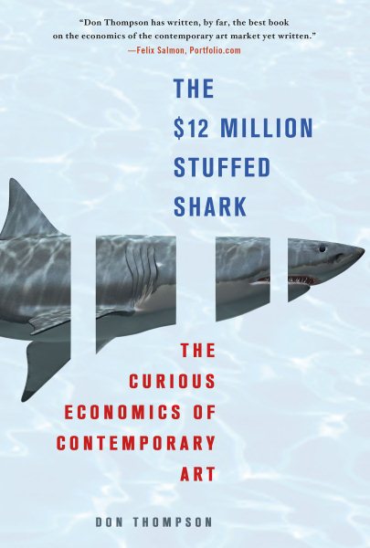 The $12 Million Stuffed Shark: The Curious Economics of Contemporary Art cover