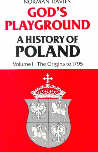 God's Playground: A History of Poland, Vol. 1: The Origins to 1795 cover