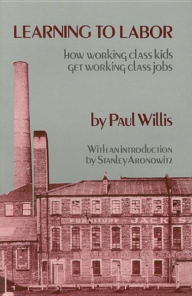 Learning to Labor: How Working Class Kids Get Working Class Jobs cover