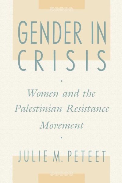 Gender in Crisis: Women and the Palestinian Resistance Movement