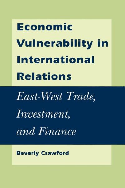 Economic Vulnerability in International Relations: East-West Trade, Investment, and Finance cover
