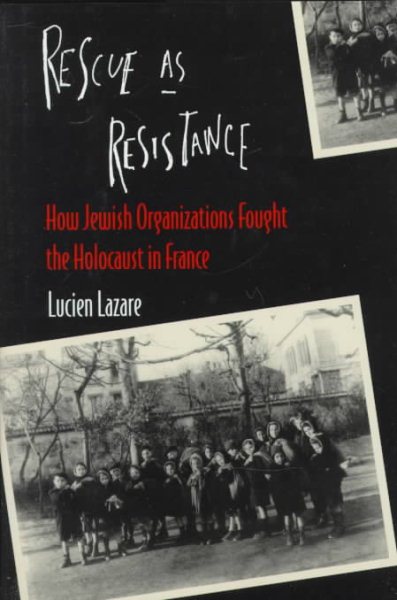 Rescue as Resistance: How Jewish Organization Fought the Holocaust in France cover