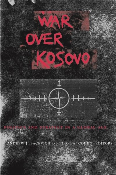 War Over Kosovo: Politics and Strategy in a Global Age cover