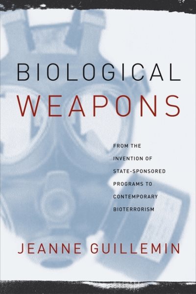 Biological Weapons: From the Invention of State-Sponsored Programs to Contemporary Bioterrorism cover