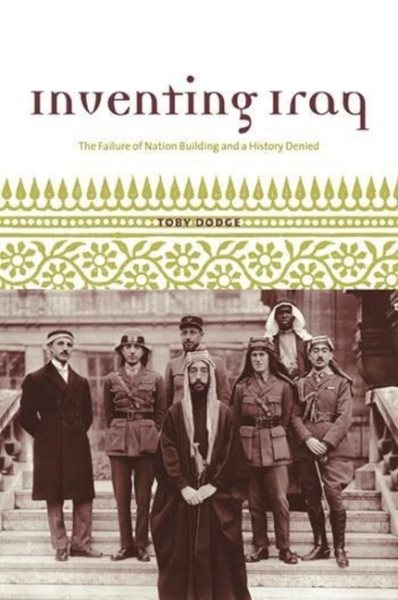 Inventing Iraq: The Failure of Nation-Building and a History Denied cover