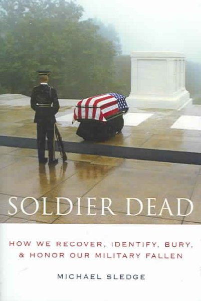Soldier Dead: How We Recover, Identify, Bury, and Honor Our Military Fallen cover