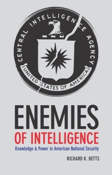 Enemies of Intelligence: Knowledge and Power in American National Security cover