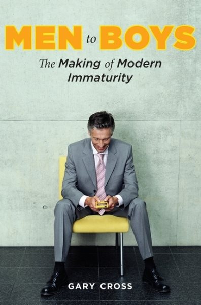 Men to Boys: The Making of Modern Immaturity cover