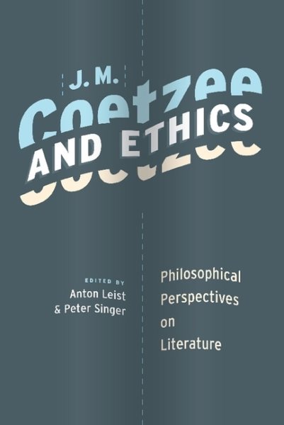 J. M. Coetzee and Ethics: Philosophical Perspectives on Literature