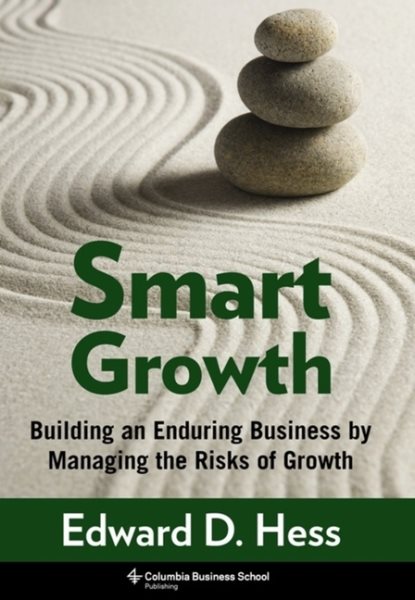 Smart Growth: Building an Enduring Business by Managing the Risks of Growth (Columbia Business School Publishing) cover