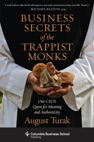 Business Secrets of the Trappist Monks: One CEO's Quest for Meaning and Authenticity (Columbia Business School Publishing) cover