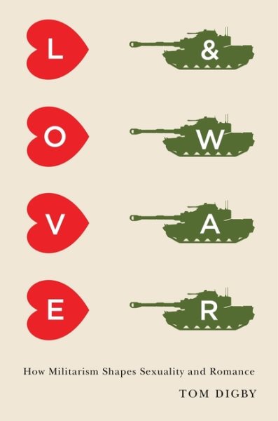 Love and War: How Militarism Shapes Sexuality and Romance cover
