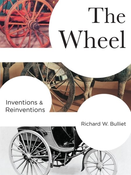 The Wheel: Inventions and Reinventions (Columbia Studies in International and Global History) cover