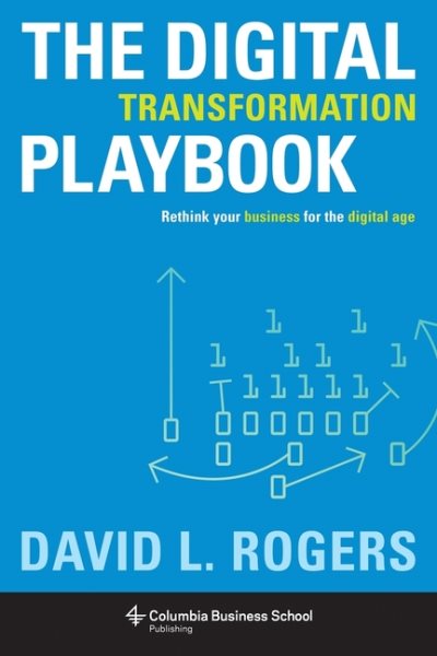 The Digital Transformation Playbook: Rethink Your Business for the Digital Age (Columbia Business School Publishing) cover