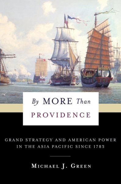 By More Than Providence: Grand Strategy and American Power in the Asia Pacific Since 1783 (A Nancy Bernkopf Tucker and Warren I. Cohen Book on American–East Asian Relations) cover