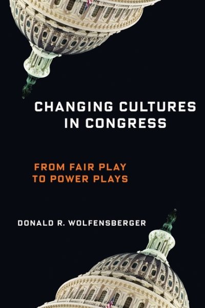 Changing Cultures in Congress: From Fair Play to Power Plays (Woodrow Wilson Center Series) cover