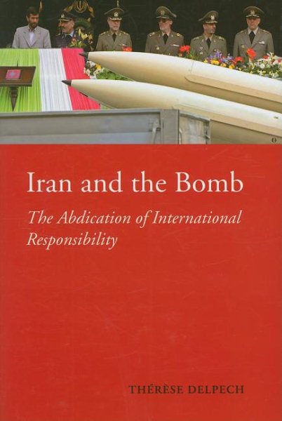 Iran and the Bomb: The Abdication of International Responsibility (The CERI Series in Comparative Politics and International Studies) cover