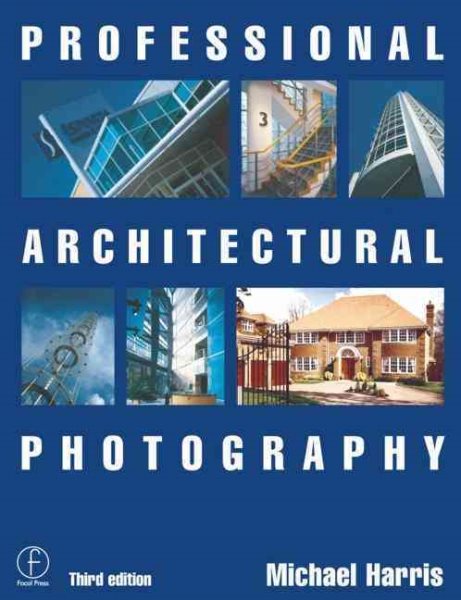 Professional Architectural Photography, Third Edition (Professional Photography Series)