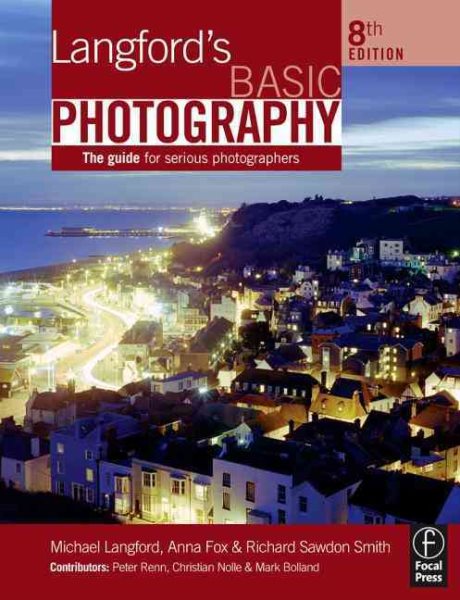 Langford's Basic Photography, Eighth Edition: The guide for serious photographers