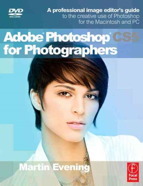 Adobe Photoshop CS5 for Photographers: A professional image editor's guide to the creative use of Photoshop for the Macintosh and PC