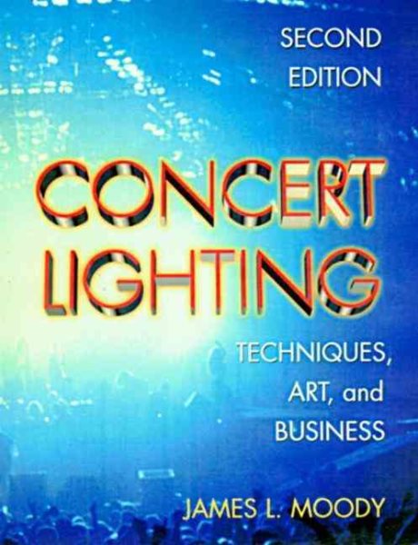 Concert Lighting, Second Edition: Techniques, Art and Business cover