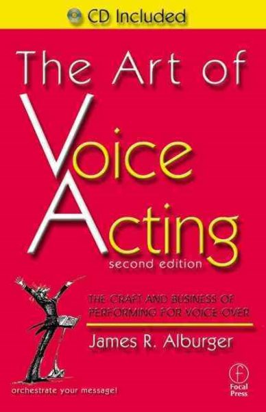 The Art of Voice Acting, Second Edition: The Craft and Business of Performing for Voice-Over cover