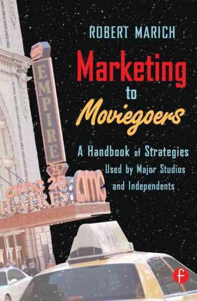 Marketing to Moviegoers: A Handbook of Strategies Used by Major Studios and Independents cover