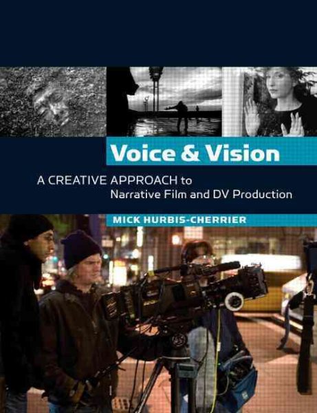 Voice and Vision:  A Creative Approach to Narrative Film and DV Production cover