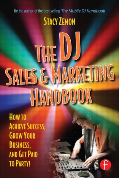 The DJ Sales and Marketing Handbook: How to Achieve Success, Grow Your Business, and Get Paid to Party! cover