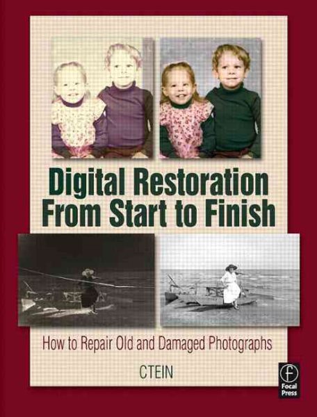 Digital Restoration From Start to Finish: How to repair old and damaged photographs