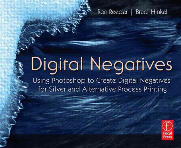 Digital Negatives: Using Photoshop to Create Digital Negatives for Silver and Alternative Process Printing cover