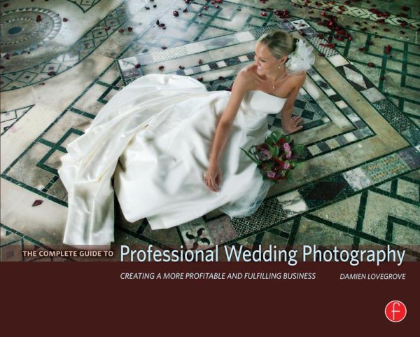 The Complete Guide to Professional Wedding Photography: Creating a more profitable and fulfilling business cover