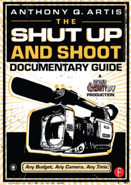 The Shut Up and Shoot Documentary Guide: A Down & Dirty DV Production cover