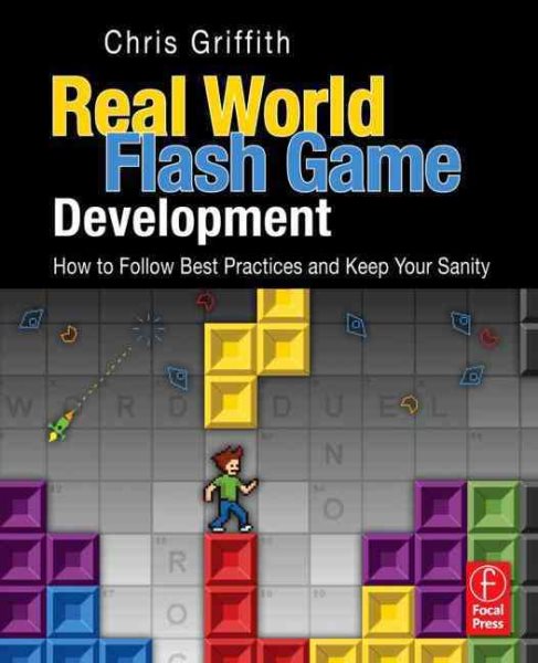 Real-World Flash Game Development: How to Follow Best Practices AND Keep Your Sanity cover