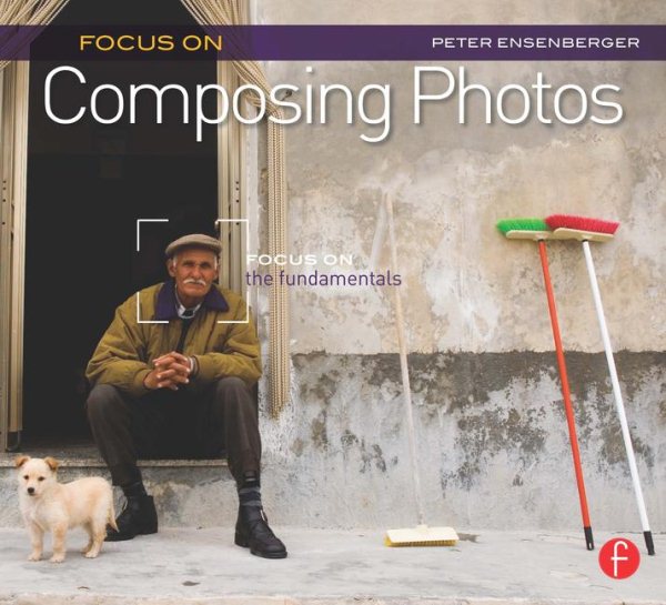 Focus On Composing Photos: Focus on the Fundamentals (Focus On Series) (The Focus On Series) cover