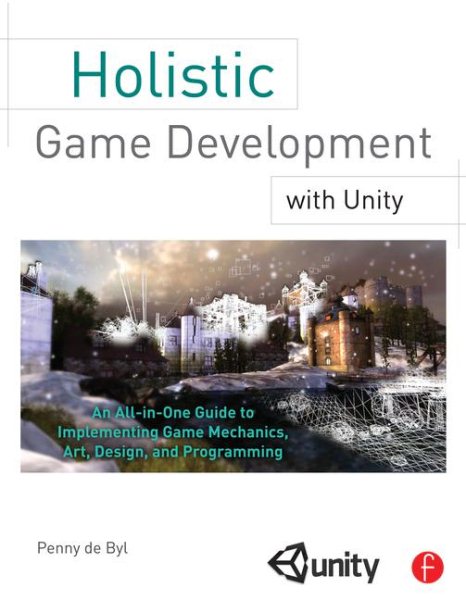 Holistic Game Development with Unity: An All-in-One Guide to Implementing Game Mechanics, Art, Design and Programming cover