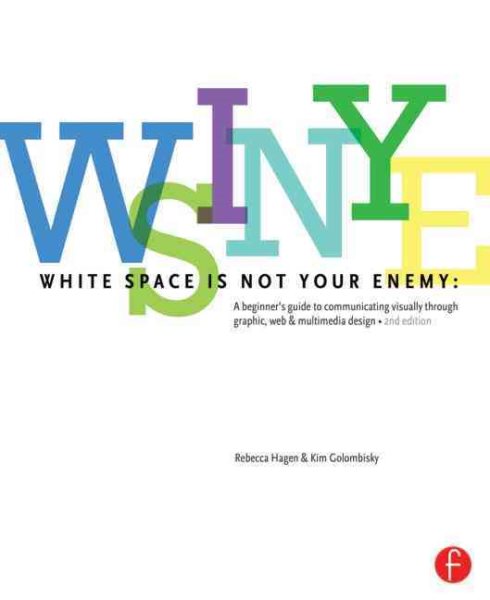 White Space is Not Your Enemy: A Beginner's Guide to Communicating Visually through Graphic, Web & Multimedia Design cover