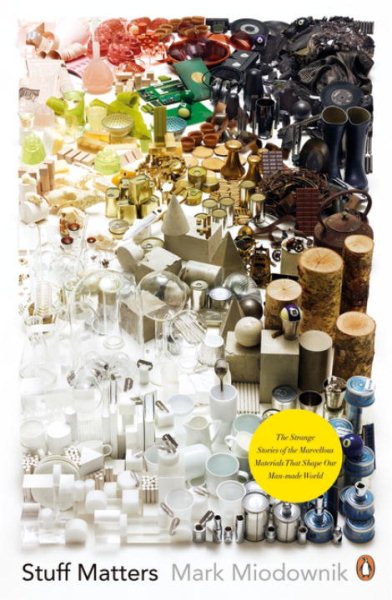 Stuff Matters: The Strange Stories Of The Marvellous Materials That Shape Our cover