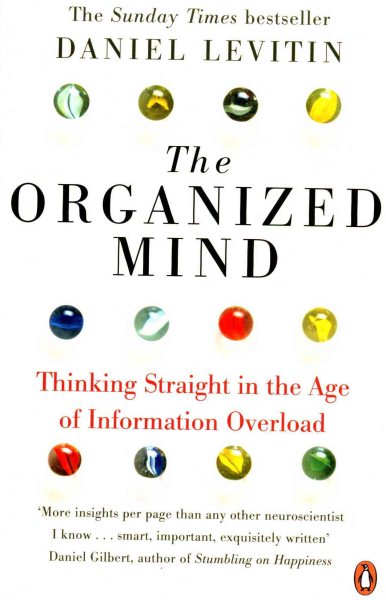 The Organized Mind: Thinking Straight in the Age of Information Overload cover