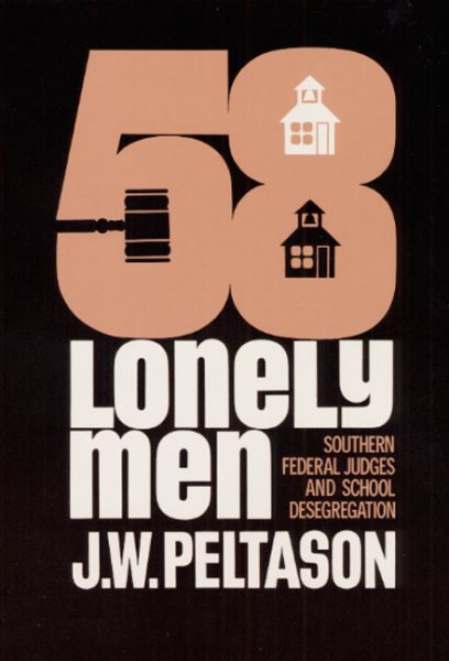 Fifty-Eight Lonely Men: Southern Federal Judges and School Desegregation (Illini Book) cover