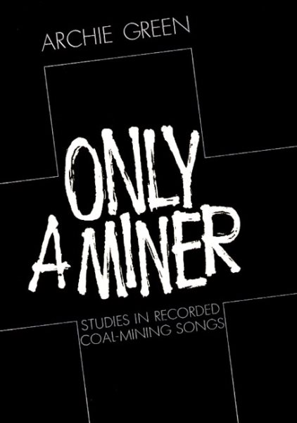 Only a Miner: Studies in Recorded Coal-Mining Songs cover